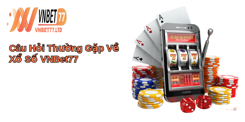 Xổ Số VNBet77: Khám Phá Thú Vị Cổng Game Xổ Số Hấp Dẫn 5 Câu Hỏi Thường Gặp Về Xổ Số VNBet77