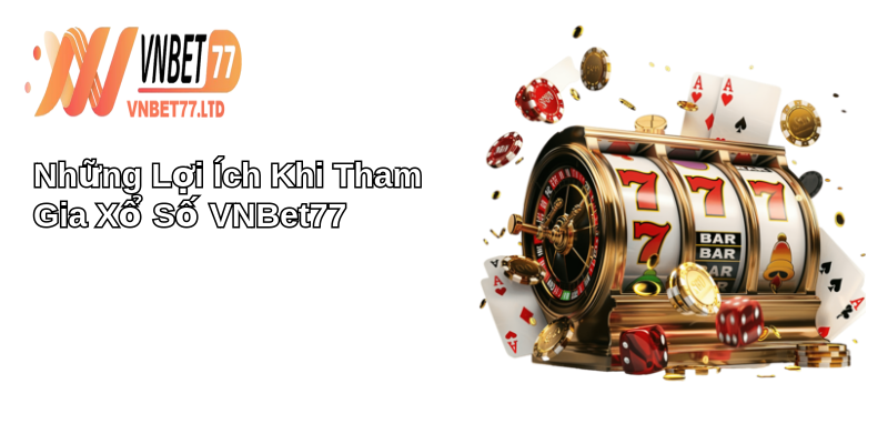 Xổ Số VNBet77: Khám Phá Thú Vị Cổng Game Xổ Số Hấp Dẫn 2 Những Lợi Ích Khi Tham Gia Xổ Số VNBet77