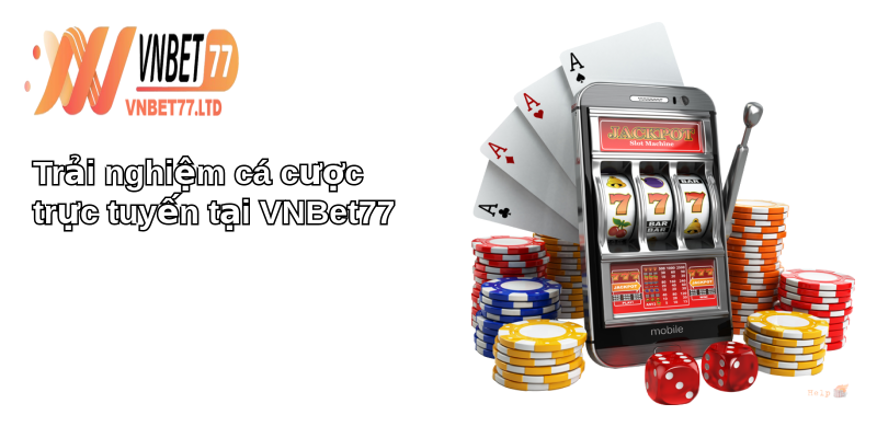 Giới Thiệu Về VNBet77: Thế giới cá cược trực tuyến hấp dẫn 1 Trải nghiệm cá cược trực tuyến tại VNBet77